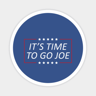 It's Time To Go Joe Magnet